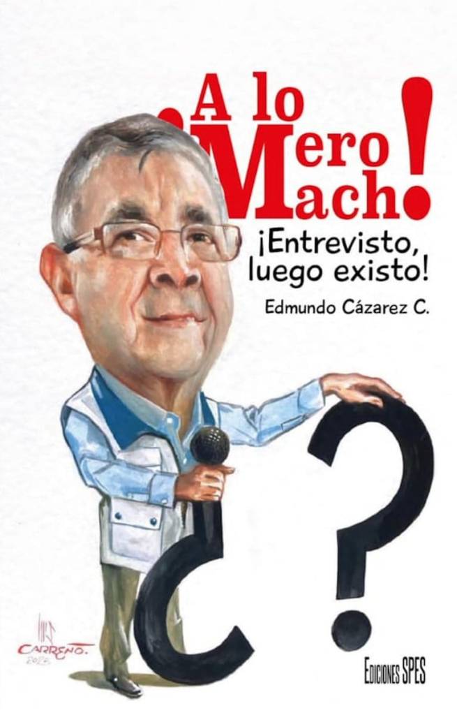 Portada del libro "A lo Mero Macho, Entrevisto, Luego Existo" de Edmundo Cazarez
